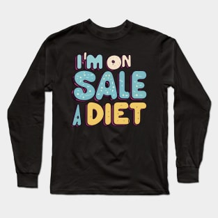 I'm on sale diet Long Sleeve T-Shirt